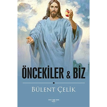 Öncekiler Ile Biz Bülent Çelik