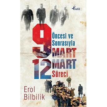 Öncesiyle Ve Sonrasıyla 9 - 12 Mart Süresi Erol Bilbilik