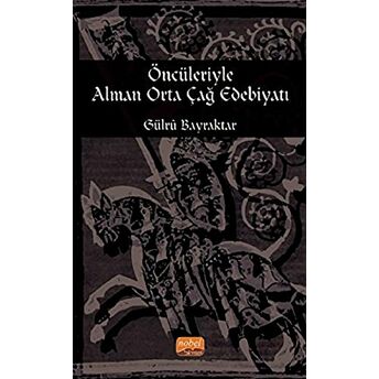 Öncileriyle Alman Orta Çağ Edebiyatı Gülru Bayraktar