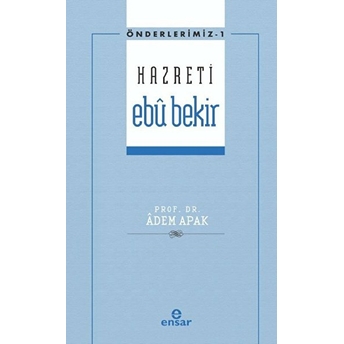 Önderlerimiz 1 - Hazreti Ebu Bekir Adem Apak