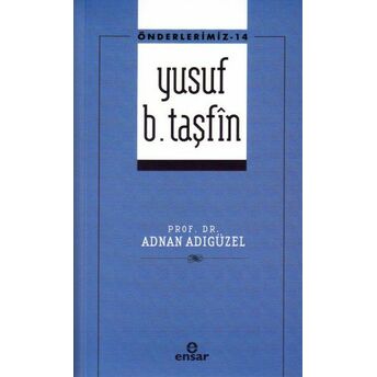 Önderlerimiz 14 - Yusuf B. Taşfîn Prof. Dr. Adnan Adıgüzel