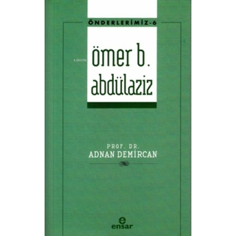 Önderlerimiz-6 Ömer B. Abdülaziz Adnan Demircan