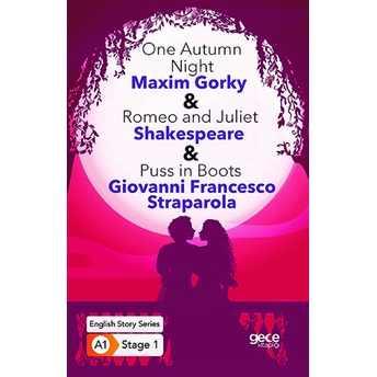 One Autumn Night - Romeo And Juliet - Puss In Boots - Ingilizce Hikayeler A1 Stage1 Maxim Gorki, William Shakespeare, Giovanni Francesco Straparola