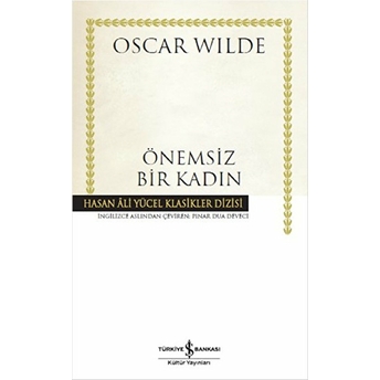 Önemsiz Bir Kadın - Hasan Ali Yücel Klasikleri (Ciltli) Oscar Wilde