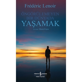 Öngörülemeyen Bir Dünyada Yaşamak Frederic Lenoir