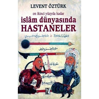 Onikinci Yüzyıla Kadar Islam Dünyasında Hastaneler Levent Öztürk