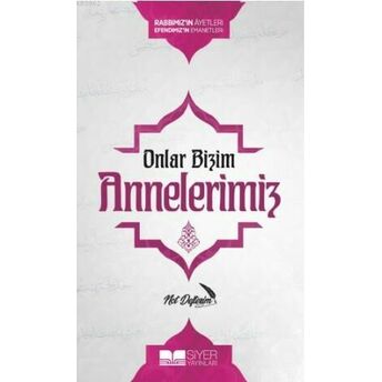 Onlar Bizim Annelerimiz Not Defterim; Rabbimizin Ayetleri Efendimizin Emanetlerirabbimiz'in Ayetleri Efendimiz'in Emanetleri Dilek Kılıç