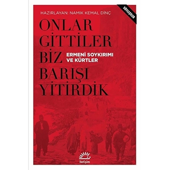 Onlar Gittiler Biz Barışı Yitirdik Ermeni Soykırımı Ve Kürtler Namık Kemal Dinç