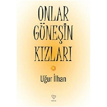 Onlar Güneşin Kızları Uğur Ilhan