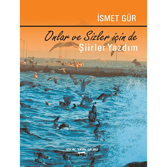 Onlar Ve Sizin Için De Şiirler Yazdım Ismet Gür