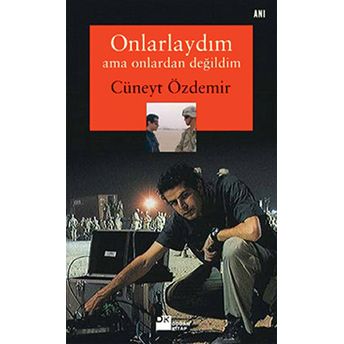 Onlarlaydım Ama Onlardan Değildim Cüneyt Özdemir