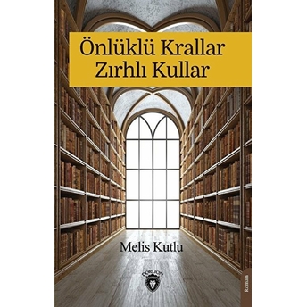 Önlüklü Krallar Zırhlı Kullar - Melis Kutlu