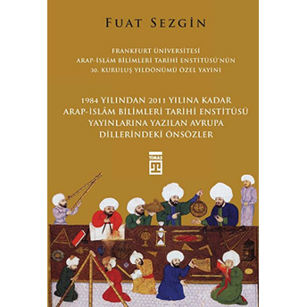 Önsözler Frankfurt Üniversitesi Arap - Islam Bilimleri Tarihi Enstitüsü Özel Yayını Fuat Sezgin