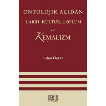 Ontolojik Açıdan Tarih, Kültür, Toplum Ve Kemalizm Selim Özen