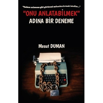 Onu Anlatabilmek Adına Bir Deneme - Mesut Duman - Mesut Duman