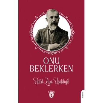 Onu Beklerken - Unutturmadıklarımız Serisi Halid Ziya Uşaklıgil