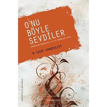 O'nu Böyle Sevdiler (S.a.v.) Muhammed Yusuf Kandehlevi