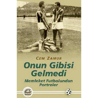 Onun Gibisi Gelmedi Memleket Futbolundan Portreler Cem Zamur