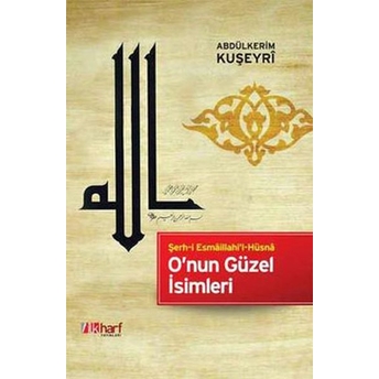 O'nun Güzel Isimleri; Şerh-I Esmaillahi'l-Hüsnaşerh-I Esmaillahi'l-Hüsna Abdülkerim Kuşeyri