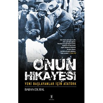 O'nun Hikayesi / Yeni Başlayanlar Için Atatürk Baran Dural