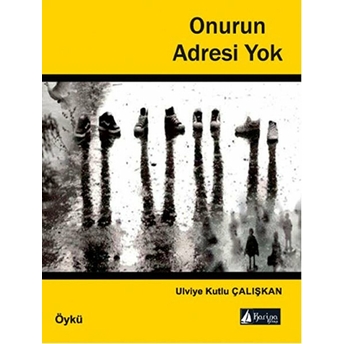 Onurun Adresi Yok-Ulviye Kutlu Çalışkan