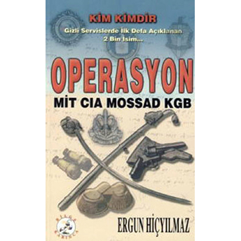 Operasyon: Mit-Cıa-Mossad-Kgb Ergun Hiçyılmaz