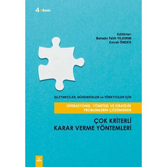 Operasyonel, Yönetsel Ve Stratejik Problemlerin Çözümünde Çok Kriterli Karar Verme Yöntemleri Bahadır Fatih Yıldırım