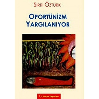 Oportünizm Yargılanıyor-Sırrı Öztürk