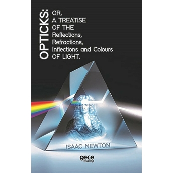 Opticks: Or, A Treatise Of The Reflections, Refractions, Inflections And Colours Light