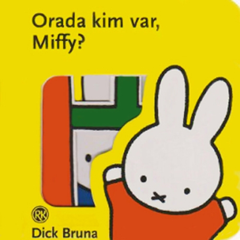 Orada Kim Var Miffy? Dick Bruna