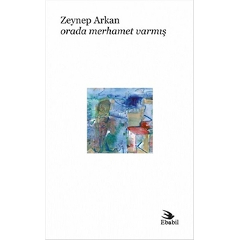 Orada Merhamet Varmış (Şiir)-Zeynep Arkan