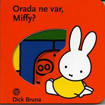 Orada Ne Var Miffy? Dick Bruna