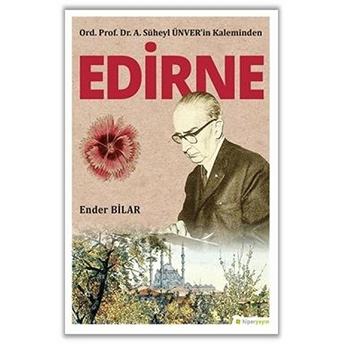 Ord. Prof. Dr. A. Süheyl Ünver’in Kaleminden Edirne Ender Bilar