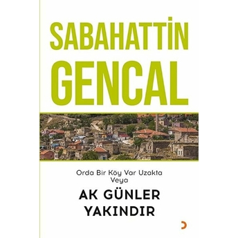 Orda Bir Köy Var Uzakta Veya Ak Günler Yakındır  - Sabahattin Gencal