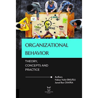 Organizational Behavior: Theory, Concepts And Practice Hakan Vahit Erkutlu