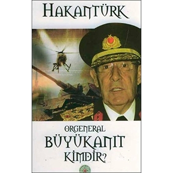 Orgeneral Büyükanıt Kimdir? Hakan Türk