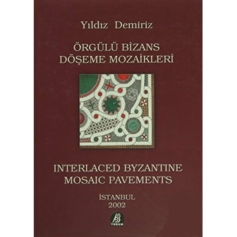 Örgülü Bizans Döşeme Mozaikleri / Interlaced Byzantine Mosaic Pavements - Yıldız Demiriz