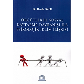 Örgütlerde Sosyal Kaytarma Davranışı Ile Psikolojik Iklim Ilişkisi Hande Özek