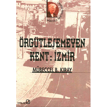 Örgütleşemeyen Kent: Izmir Mübeccel B. Kıray