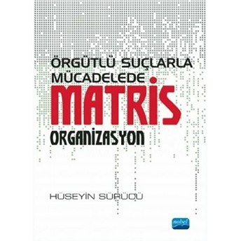 Örgütlü Suçlarla Mücadelede Matris Organizasyon - Hüseyin Sürücü