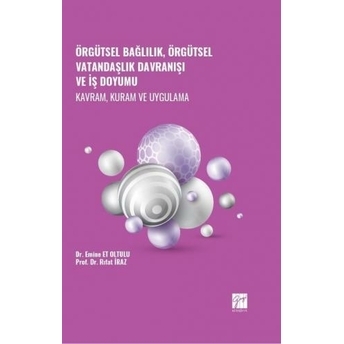 Örgütsel Bağlılık, Örgütsel Vatandaşlık Davranışı Ve Iş Doyumu Emine Et Oltulu