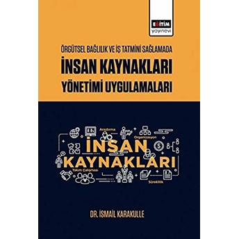 Örgütsel Bağlılık Ve Iş Tatmini Sağlamada Insan Kaynakları Yönetimi Uygulamaları Ismail Karakulle