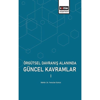 Örgütsel Davranış Alanında Güncel Kavramlar Fetullah Battal