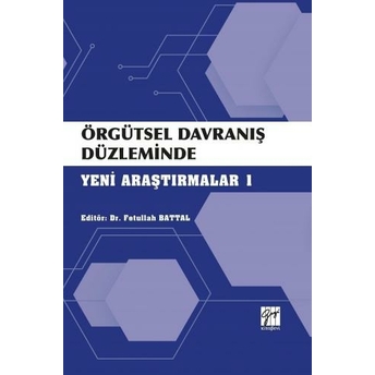 Örgütsel Davranış Düzleminde Yeni Araştırmalar 1 Fetullah Battal