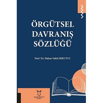 Örgütsel Davranış Sözlüğü - Hakan Vahit Erkutlu