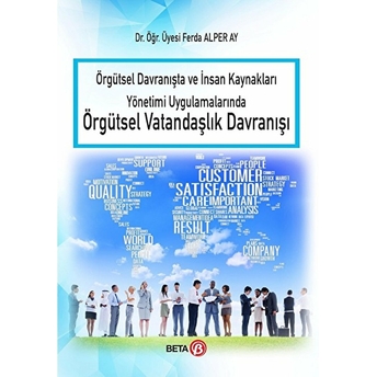 Örgütsel Davranışta Ve Insan Kaynakları Yönetimi Uygulamalarında Örgütsel Vatandaşlık Davranışı Ferda Alper Ay