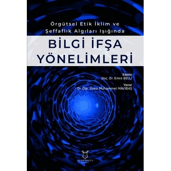 Örgütsel Etik Iklim Ve Şeffaflık Algıları Işığında Bilgi Ifşa Yönelimleri Emre Belli