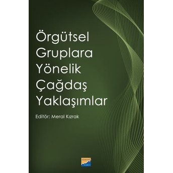 Örgütsel Gruplara Yönelik Çağdaş Yaklaşımlar Meral Kızrak