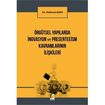 Örgütsel Yapılarda Inovasyon Ve Peresenteeism Kavramlarının Ilişkileri Mahmut Eser