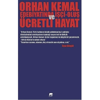 Orhan Kemal Edebiyatında Işçi-Oluş Ve Ücretli Hayat Ilyaz Bingül